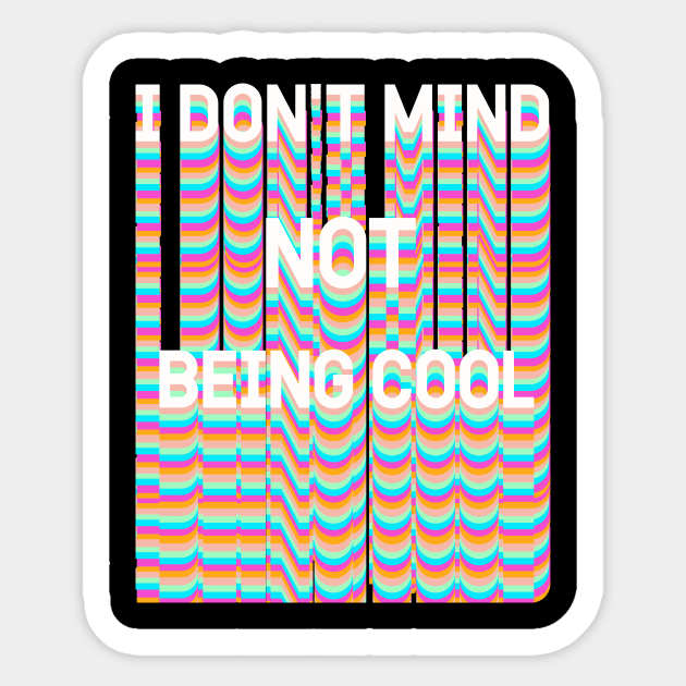 I DON'T MIND NOT BEING COOL Sticker by Vintage Dream